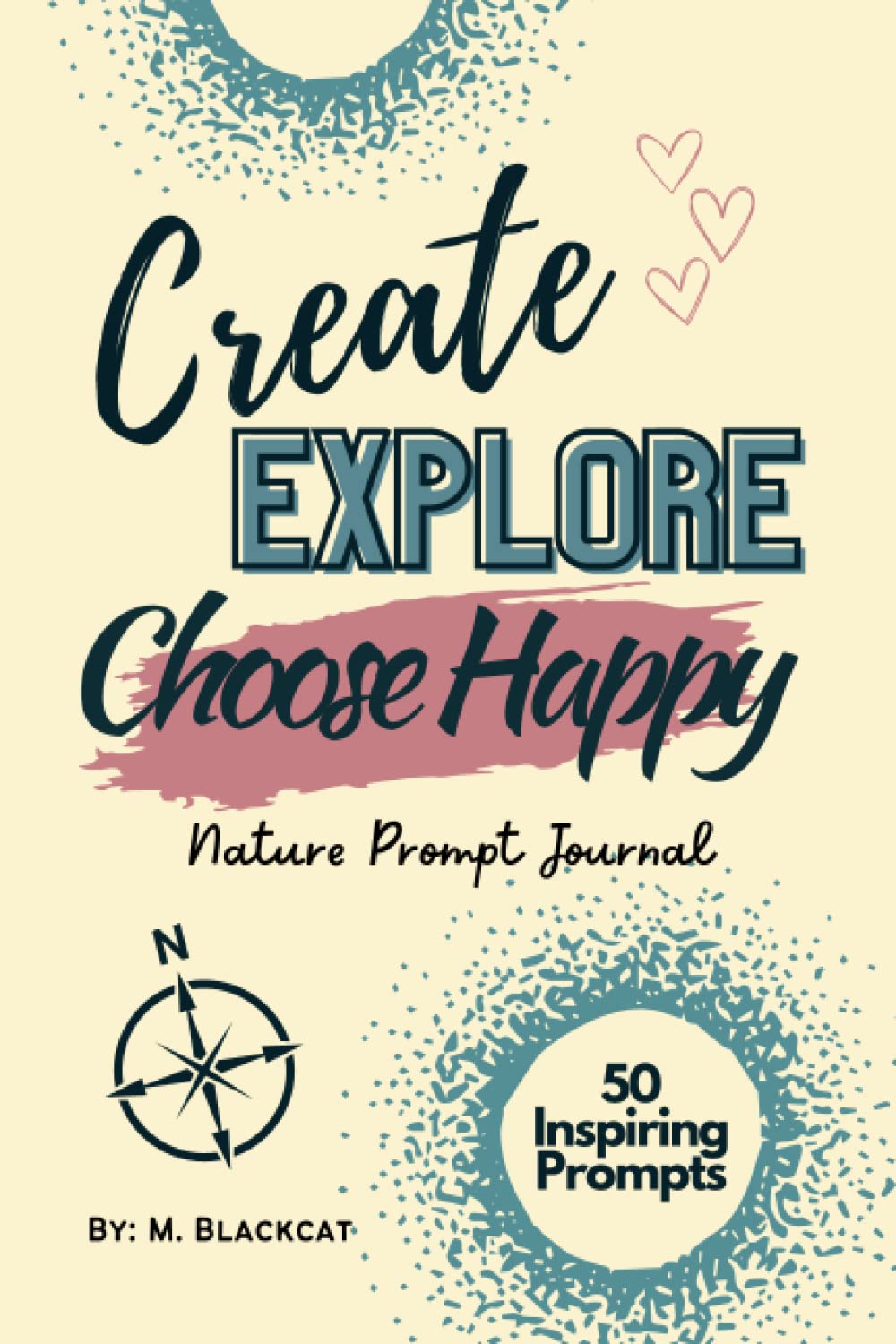 Create Explore Choose Happy Prompt Journal: Creative Prompt Journal that Encourages Positive Mental Health by Inspiring Creativity and Encouraging Interactive Exploration in Nature.