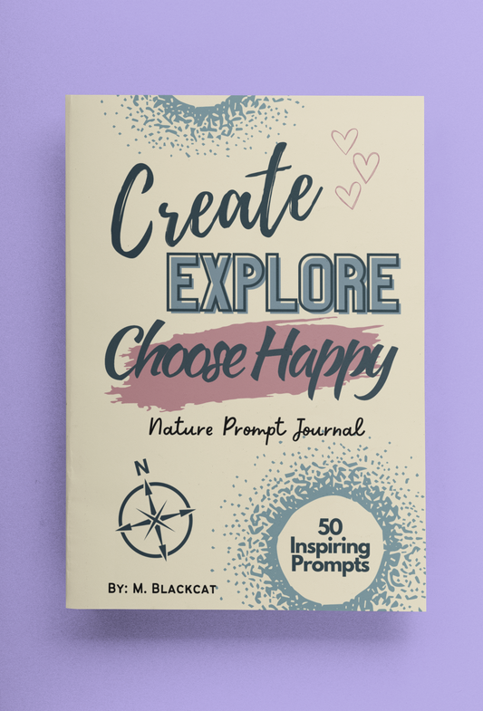 Create Explore Choose Happy Prompt Journal: Creative Prompt Journal that Encourages Positive Mental Health by Inspiring Creativity and Encouraging Interactive Exploration in Nature.